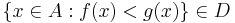 \{x\in A:f(x)<g(x)\}\in D