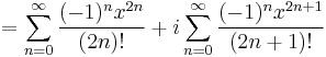 = \sum_{n=0}^\infty{\frac{(-1)^n x^{2n}}{(2n)!}} %2B i\sum_{n=0}^\infty{\frac{(-1)^n x^{2n%2B1}}{(2n%2B1)!}} \,