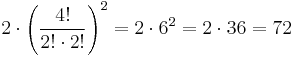 2\cdot\left(\frac{4!}{2!\cdot2!}\right)^2 = 2\cdot6^2= 2\cdot36 =72