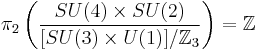 \pi_2\left(\frac{SU(4)\times SU(2)}{[SU(3)\times U(1)]/\mathbb{Z}_3}\right)=\mathbb{Z}