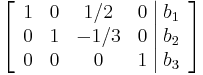 
\left[ \begin{array}{cccc|c}
1 & 0 & 1/2  & 0 & b_1 \\
0 & 1 & -1/3 & 0 & b_2 \\
0 & 0 & 0    & 1 & b_3
\end{array} \right]
