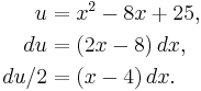 
\begin{align}
u & = x^2-8x%2B25, \\
du & = (2x-8)\,dx, \\
du/2 & = (x-4)\,dx.
\end{align}
