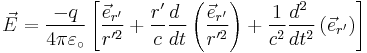 \vec E={-q\over 4\pi \varepsilon_\circ}\left[{\vec e_{r'}\over r'^2}%2B
{r'\over c}{d\ \over dt}\left({\vec e_{r'}\over r'^2}\right) %2B
{1\over c^2}{d^2\ \over dt^2}\left(\vec e_{r'}\right)\right]\, 