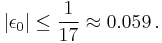 \vert \epsilon_0 \vert \leq {1 \over 17} \approx 0.059 \,.