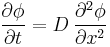 \frac{\partial \phi}{\partial t} = D\,\frac{\partial^2 \phi}{\partial x^2}\,\!