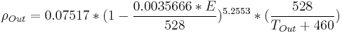 \rho_{Out} = 0.07517*(1-{0.0035666*E \over 528})^{5.2553}*({528 \over T_{Out}%2B460})\,\!