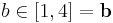  b\in[1,4]=\mathbf{b} 