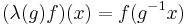 (\lambda(g)f)(x)=f(g^{-1}x)