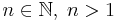 n\in{\mathbb{N}},\;n>1