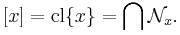 [x] = \textrm{cl}\{x\} = \bigcap\mathcal{N}_x.