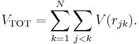 
V_\text{TOT} = \sum_{k=1}^N \sum_{j<k}  V(r_{jk}).
