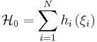 \mathcal{H}_{0}=\sum_{i=1}^{N}h_{i}\left( \xi_{i}\right)