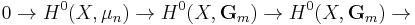 0\rightarrow H^0(X, \mu_n)\rightarrow H^0(X, \mathbf{G}_m)\rightarrow H^0(X, \mathbf{G}_m)\rightarrow