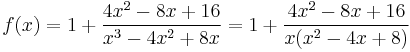 f(x)=1%2B\frac{4x^2-8x%2B16}{x^3-4x^2%2B8x}=1%2B\frac{4x^2-8x%2B16}{x(x^2-4x%2B8)}