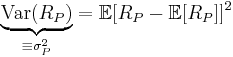  \underbrace{\text{Var}(R_P)}_{\equiv \sigma^{2}_{P}} = \mathbb{E}[R_P - \mathbb{E}[R_P]]^2  