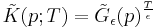 
\tilde{K}(p;T) = \tilde{G}_\epsilon(p)^{T \over \epsilon}
\,