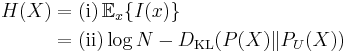 \begin{align}H(X) & = \mathrm{(i)} \, \mathbb{E}_x \{I(x)\} \\
& = \mathrm{(ii)} \log N - D_{\mathrm{KL}}(P(X) \| P_U(X) )\end{align}