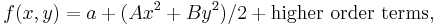 f(x,y)=a%2B(Ax^2%2BBy^2)/2%2B \mbox{higher order terms}, \,