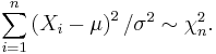 \sum_{i=1}^n \left(X_i-\mu\right)^2/\sigma^2\sim\chi^2_n.