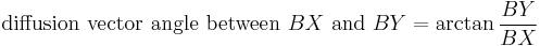  \text{diffusion vector angle between }BX\text{ and }BY = \arctan \frac{BY}{BX} 