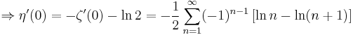 \Rightarrow \eta'(0)=-\zeta'(0)-\ln 2=-\frac{1}{2} \sum_{n=1}^\infty (-1)^{n-1}\left[\ln n-\ln (n%2B1)\right]