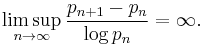 \limsup_{n\to\infty}\frac{p_{n%2B1}-p_n}{\log p_n}=\infty.