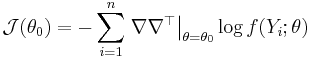 \mathcal{J}(\theta_0) = - \sum_{i=1}^n \left. \nabla \nabla^{\top} \right|_{\theta=\theta_0} \log f(Y_i�; \theta)