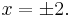 x = \pm 2.