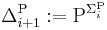 \Delta_{i%2B1}^{\rm P}�:= \mbox{P}^{\Sigma_i^{\rm P}}