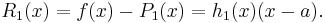 R_1(x) = f(x)-P_1(x) = h_1(x)(x-a). \ 