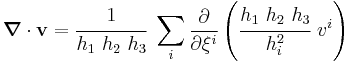 
  \boldsymbol{\nabla} \cdot \mathbf{v} = \cfrac{1}{h_1~h_2~h_3}~\sum_i \frac{\partial }{\partial \xi^i}\left(\cfrac{h_1~h_2~h_3}{h_i^2}~v^i\right)
