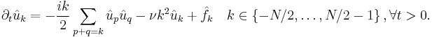 
\partial_t \hat{u}_k
=
- \frac{i k}{2} \sum_{p%2Bq=k} \hat{u}_p \hat{u}_q 
- \nu{}k^2\hat{u}_k
%2B \hat{f}_k
\quad k\in\left\{ -N/2,\dots,N/2-1 \right\}, \forall t>0.
