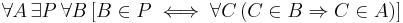 \forall A \, \exists P \, \forall B \, [B \in P \iff \forall C \, (C \in B \Rightarrow C \in A)]