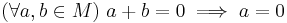 (\forall a,b\in M)\ a %2B b = 0 \implies a = 0 \!