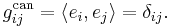 g^{\mathrm{can}}_{ij}=\langle e_i,e_j\rangle = \delta_{ij}.