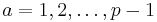 a = 1,2,\dots,p-1