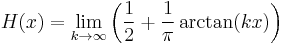 H(x) = \lim_{k \rightarrow \infty} \left(\frac{1}{2} %2B \frac{1}{\pi}\arctan(kx)\right)