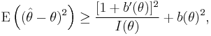 \mathrm{E}\left((\hat{\theta}-\theta)^2\right)\geq\frac{[1%2Bb'(\theta)]^2}{I(\theta)}%2Bb(\theta)^2,