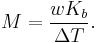 M = {{wK_b}\over{\Delta T}}.\ 