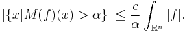 |\{x|M(f)(x) > \alpha\}| \leq \frac{c}{\alpha}\int_{\mathbb{R}^n} |f|.