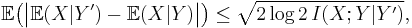 \mathbb E \big( \big| \mathbb E(X|Y') - \mathbb E(X|Y) \big| \big)
     \le \sqrt { 2 \log 2 \, I(X;Y|Y') },