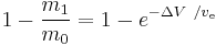 1-\frac {m_1} {m_0}=1-e^{-\Delta V\ / v_\text{e}}