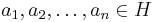 a_1, a_2,\ldots, a_n \in H