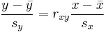 \frac{ y-\bar{y}}{s_y} = r_{xy} \frac{ x-\bar{x}}{s_x}  