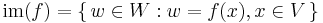 \operatorname{im}(f)=\{\,w\in W:w=f(x),x\in V\,\}