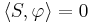 \langle S,\varphi\rangle = 0