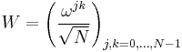 W = \left(\frac{\omega^{jk}}{\sqrt{N}}\right)_{j,k=0,\ldots,N-1} 