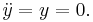  \ddot{y} = y = 0.