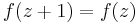 f(z%2B1) = f(z)\,