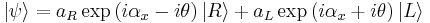    |\psi\rangle   =  a_R   \exp \left ( i \alpha_x -i  \theta \right ) |R\rangle  %2B a_L   \exp \left ( i  \alpha_x %2B i  \theta \right ) |L\rangle  